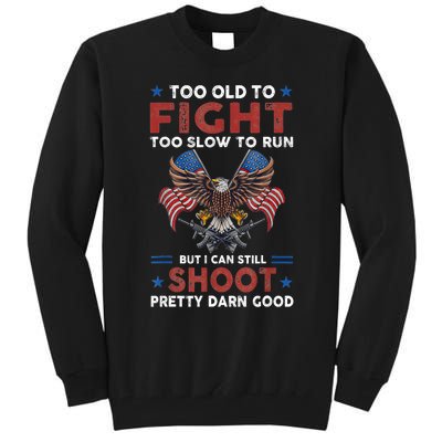 Too Old To Fight Too Slow To Run But I Can Still Shoot Tall Sweatshirt