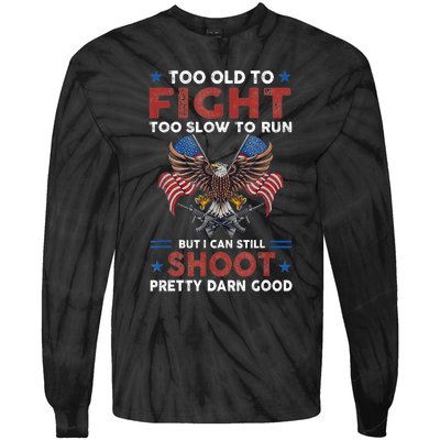 Too Old To Fight Too Slow To Run But I Can Still Shoot Tie-Dye Long Sleeve Shirt