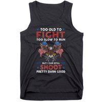 Too Old To Fight Too Slow To Run But I Can Still Shoot Tank Top