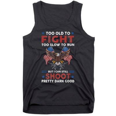 Too Old To Fight Too Slow To Run But I Can Still Shoot Tank Top