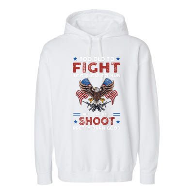 Too Old To Fight Too Slow To Run But I Can Still Shoot Garment-Dyed Fleece Hoodie