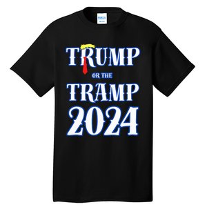 Trump Or The Tramp 2024 Vote For Trump Trump Vance 2024 Tall T-Shirt