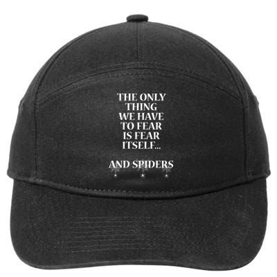 The Only Thing We Have To Fear Is Fear Its And Spiders Gift 7-Panel Snapback Hat