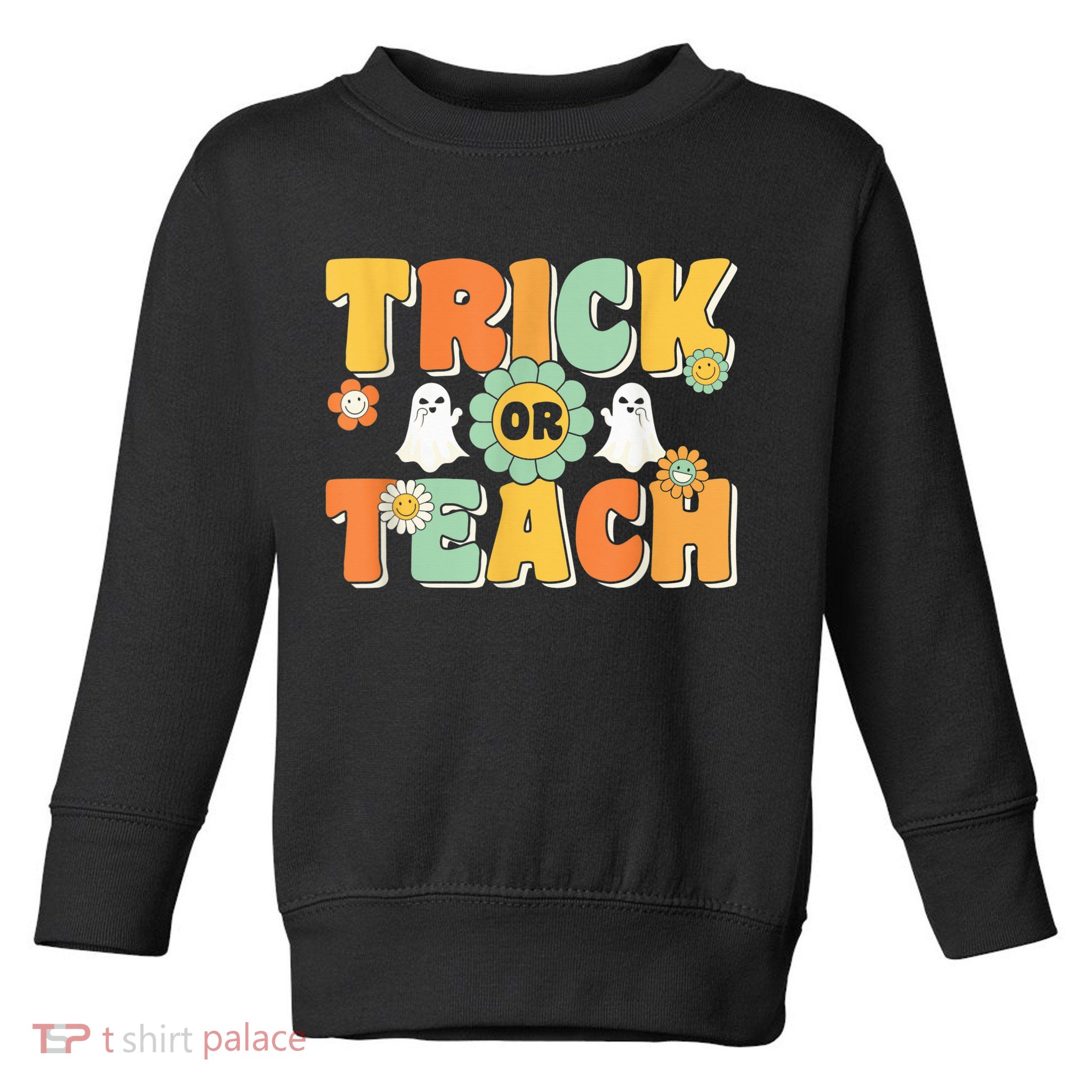 Trick Or Teach Funny Teacher Halloween Costume Teacher Toddler Sweatshirt
