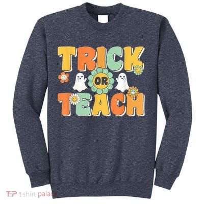 Trick Or Teach Funny Teacher Halloween Costume Teacher Sweatshirt