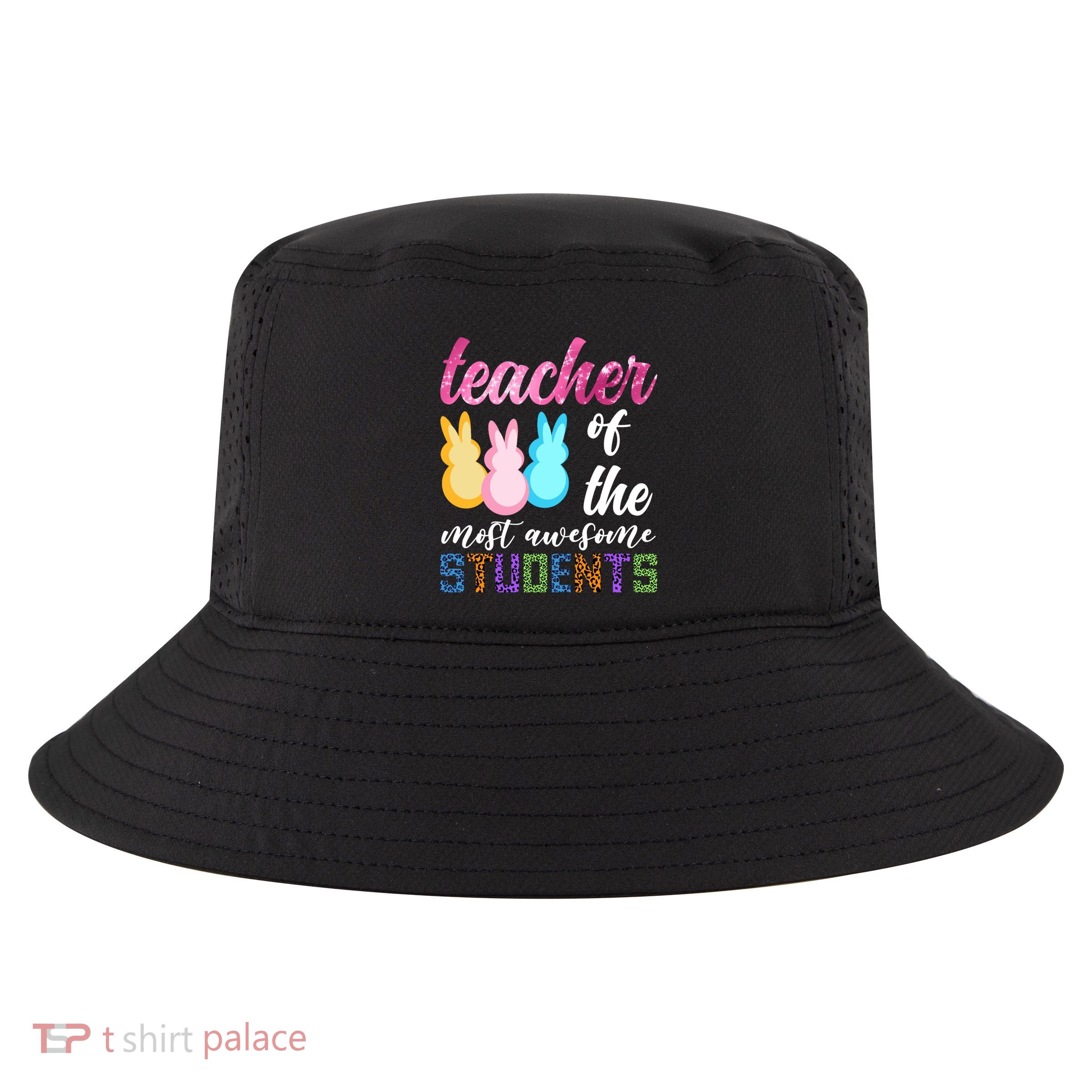 Teacher Of The Most Awesome Students Easter Funny Teacher Gift Cool Comfort Performance Bucket Hat