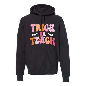 Trick Or Teach Halloween Teacher Kids Teacher Life Premium Hoodie