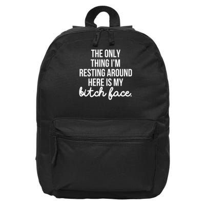 The Only Thing I'm Resting Around Here Is My Bitch Face 16 in Basic Backpack