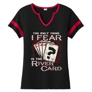 The Only Thing I Fear Is The River Card Funny Poker Player Ladies Halftime Notch Neck Tee