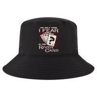 The Only Thing I Fear Is The River Card Funny Poker Player Cool Comfort Performance Bucket Hat