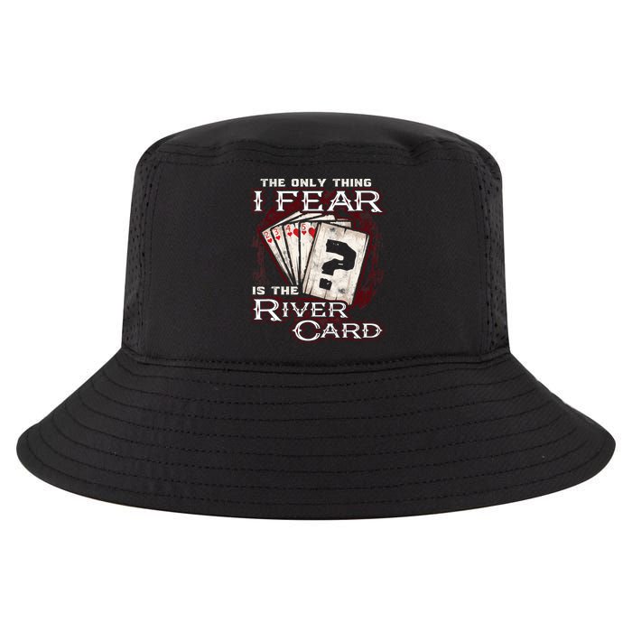 The Only Thing I Fear Is The River Card Funny Poker Player Cool Comfort Performance Bucket Hat