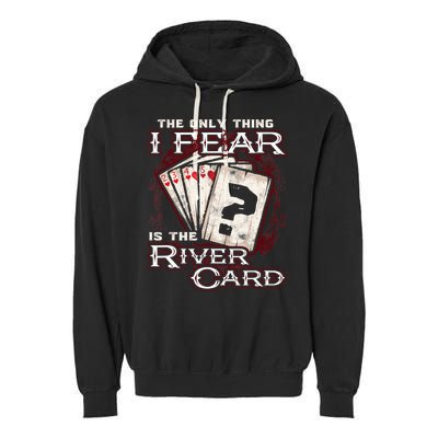 The Only Thing I Fear Is The River Card Funny Poker Player Garment-Dyed Fleece Hoodie
