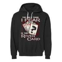 The Only Thing I Fear Is The River Card Funny Poker Player Garment-Dyed Fleece Hoodie