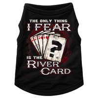 The Only Thing I Fear Is The River Card Funny Poker Player Doggie Tank