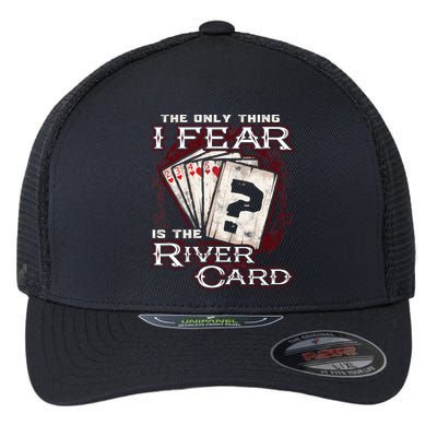 The Only Thing I Fear Is The River Card Funny Poker Player Flexfit Unipanel Trucker Cap