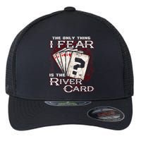 The Only Thing I Fear Is The River Card Funny Poker Player Flexfit Unipanel Trucker Cap