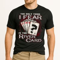 The Only Thing I Fear Is The River Card Funny Poker Player Performance Shirt