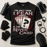 The Only Thing I Fear Is The River Card Funny Poker Player Performance Shirt