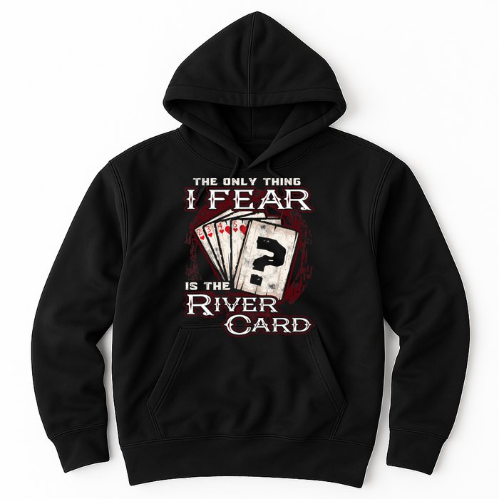 The Only Thing I Fear Is The River Card Funny Poker Player Hoodie