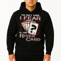 The Only Thing I Fear Is The River Card Funny Poker Player Hoodie