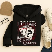 The Only Thing I Fear Is The River Card Funny Poker Player Hoodie