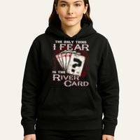 The Only Thing I Fear Is The River Card Funny Poker Player Hoodie