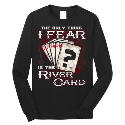 The Only Thing I Fear Is The River Card Funny Poker Player Long Sleeve Shirt