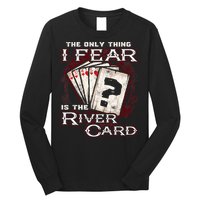 The Only Thing I Fear Is The River Card Funny Poker Player Long Sleeve Shirt