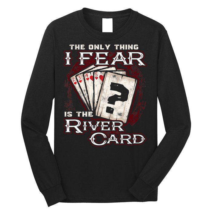 The Only Thing I Fear Is The River Card Funny Poker Player Long Sleeve Shirt