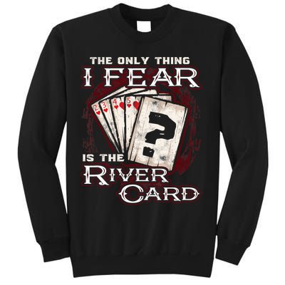 The Only Thing I Fear Is The River Card Funny Poker Player Sweatshirt