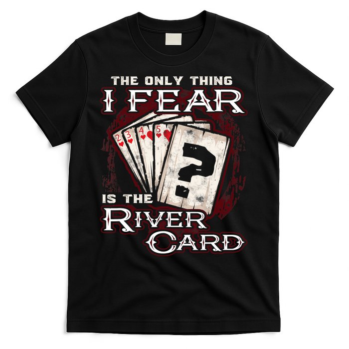 The Only Thing I Fear Is The River Card Funny Poker Player T-Shirt