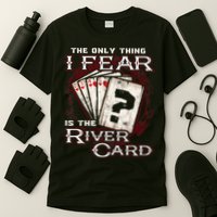 The Only Thing I Fear Is The River Card Funny Poker Player T-Shirt