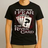 The Only Thing I Fear Is The River Card Funny Poker Player T-Shirt
