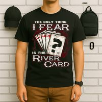 The Only Thing I Fear Is The River Card Funny Poker Player T-Shirt