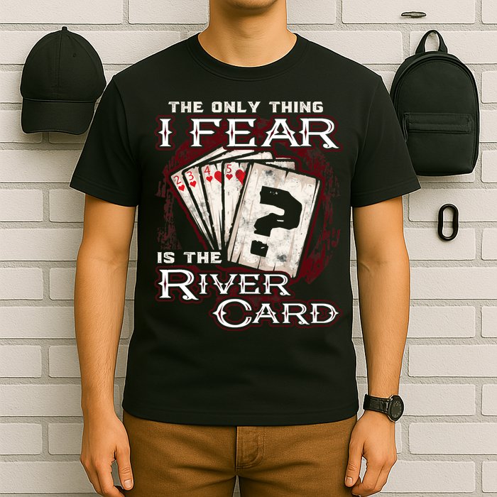 The Only Thing I Fear Is The River Card Funny Poker Player T-Shirt