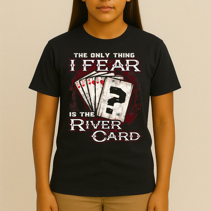 The Only Thing I Fear Is The River Card Funny Poker Player T-Shirt