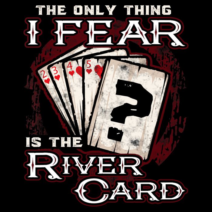 The Only Thing I Fear Is The River Card Funny Poker Player T-Shirt