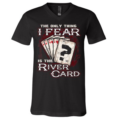 The Only Thing I Fear Is The River Card Funny Poker Player V-Neck T-Shirt