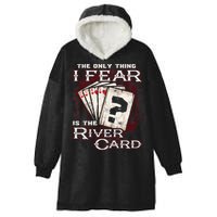 The Only Thing I Fear Is The River Card Funny Poker Player Hooded Wearable Blanket