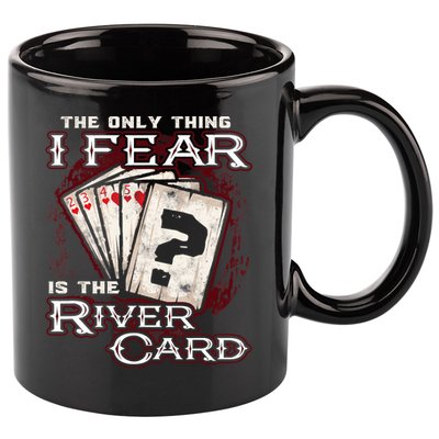 The Only Thing I Fear Is The River Card Funny Poker Player 11oz C Handle Ceramic Mug