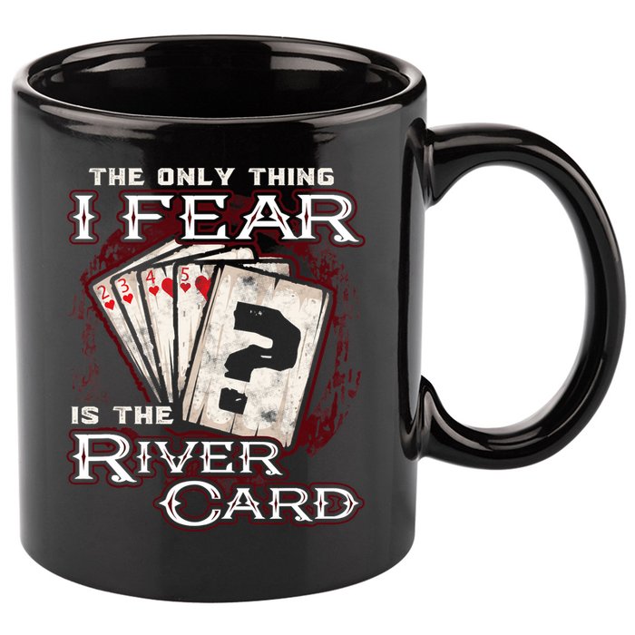 The Only Thing I Fear Is The River Card Funny Poker Player 11oz C Handle Ceramic Mug