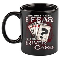 The Only Thing I Fear Is The River Card Funny Poker Player 11oz C Handle Ceramic Mug
