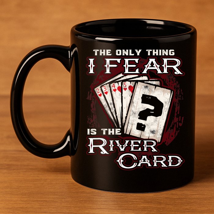 The Only Thing I Fear Is The River Card Funny Poker Player 11oz C Handle Ceramic Mug