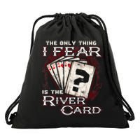 The Only Thing I Fear Is The River Card Funny Poker Player Drawstring Bag