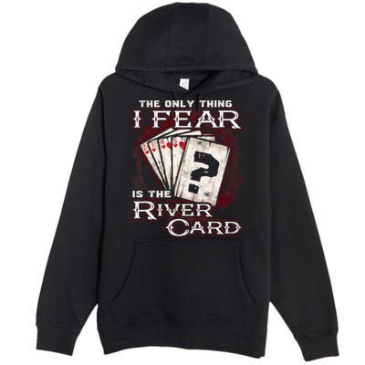 The Only Thing I Fear Is The River Card Funny Poker Player Premium Pullover Hoodie