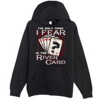 The Only Thing I Fear Is The River Card Funny Poker Player Premium Pullover Hoodie
