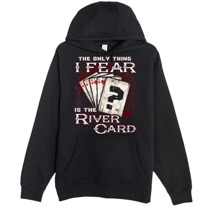 The Only Thing I Fear Is The River Card Funny Poker Player Premium Pullover Hoodie