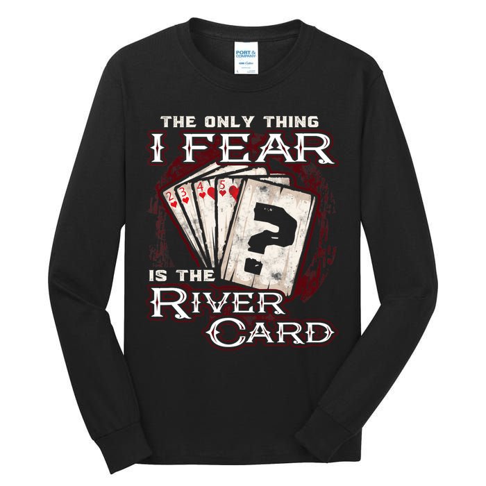 The Only Thing I Fear Is The River Card Funny Poker Player Tall Long Sleeve T-Shirt