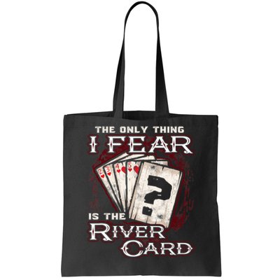 The Only Thing I Fear Is The River Card Funny Poker Player Tote Bag