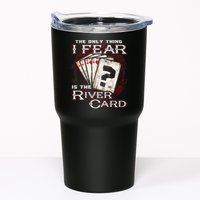 The Only Thing I Fear Is The River Card Funny Poker Player Tumbler